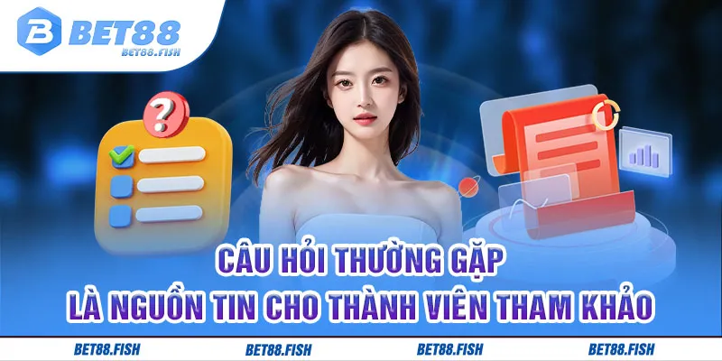 Câu hỏi thường gặp là nguồn tin cho thành viên tham khảo