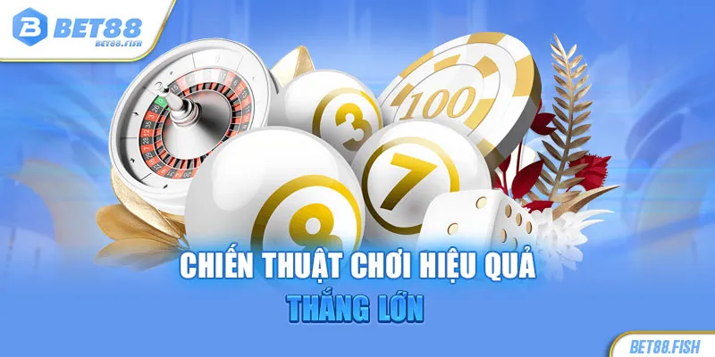 Chiến thuật chơi hiệu quả thắng lớn 