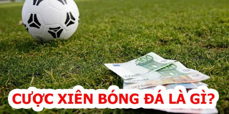 Cược xiên trong bóng đá là gì?