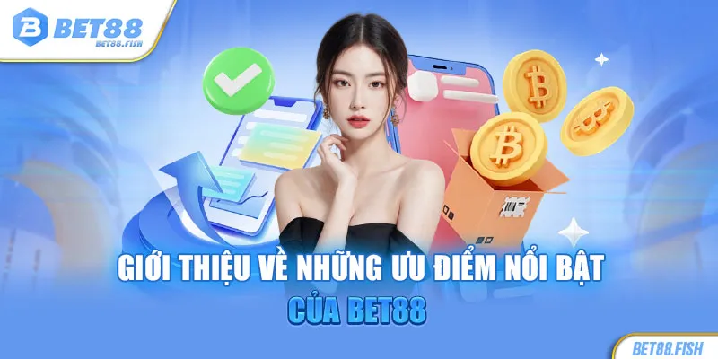 Giới thiệu về những ưu điểm nổi bật của BET88