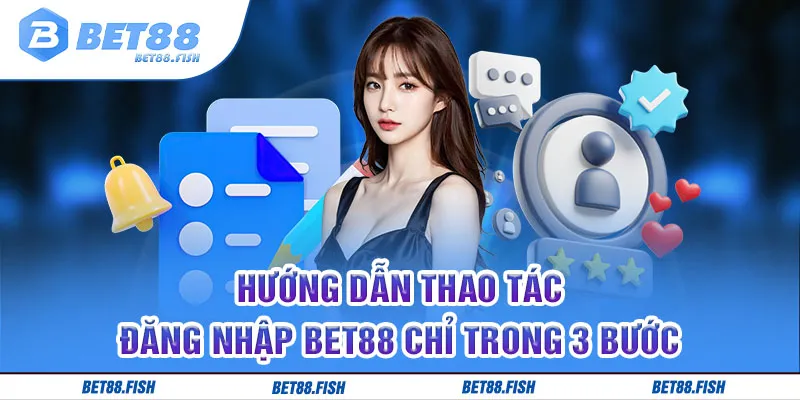 Hướng dẫn thao tác đăng nhập BET88 chỉ trong 3 bước