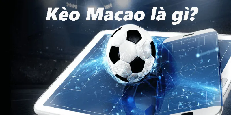 Kèo Macao đặt cược theo tỷ lệ chấp giữa hai đội