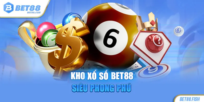 Kho Xổ số BET88 siêu phong phú