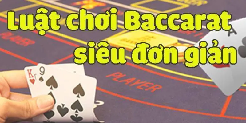 Luật chơi Baccarat cơ bản