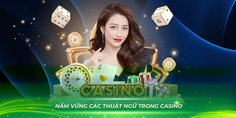 Lý do mọi người nên nắm vững các thuật ngữ trong casino