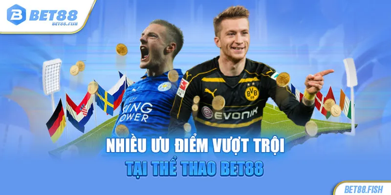 Nhiều ưu điểm vượt trội tại thể thao BET88