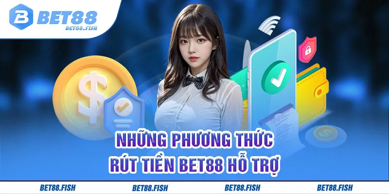 Những phương thức rút tiền BET88 hỗ trợ