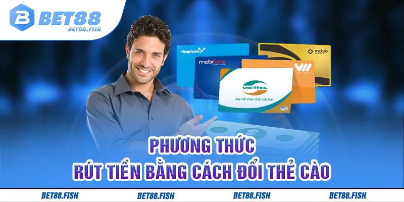 Phương thức rút tiền bằng cách đổi thẻ cào