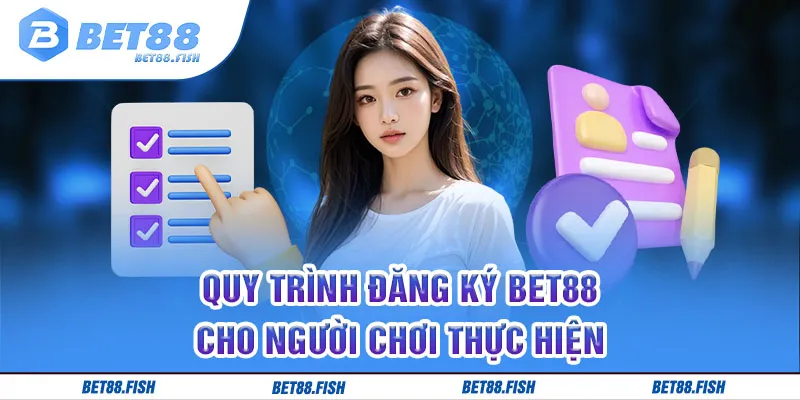 Quy trình đăng ký BET88 cho người chơi thực hiện 