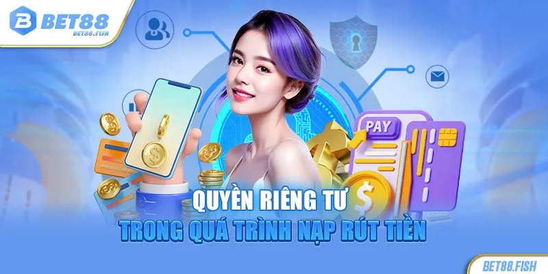 Quyền riêng tư trong quá trình nạp rút tiền