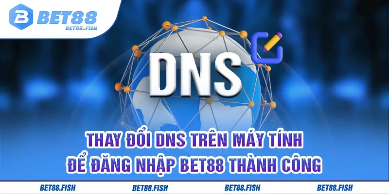 Thay đổi DNS trên máy tính để đăng nhập BET88 thành công