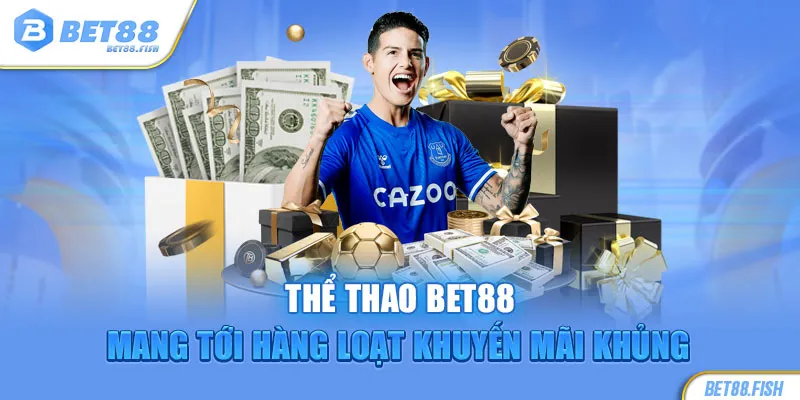 Thể thao BET88 mang tới hàng loạt khuyến mãi khủng