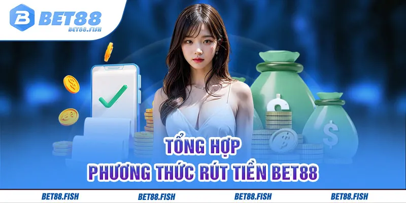 Tổng hợp phương thức rút tiền BET88